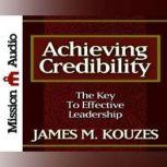 Achieving Credibility The Key to Effective Leadership, James M. Kouzes