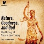 Nature, Goodness, and God: The History of Natural Law Theory, Cary Nederman