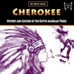 Cherokee History and Culture of the Native American Tribes, Kelly Mass