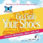 Go Grab Your Shoes Exercise Motivation...Move with Joy!, Ellen Chernoff Simon