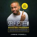 Self-esteem Booster Program Overcome Self-Criticism by improving Your Self-Imagine through Assertiveness, Self-Love & Compassion, Positive Thinking & effective Psychological Cognitive Techniques, Jimmie Powell