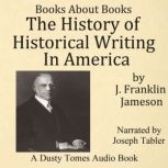 The History of Historical Writing in America, J. Franklin Jameson