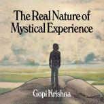 The Real Nature of Mystical Experience, Gopi Krishna