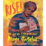 Rise! From Caged Bird to Poet of the People, Maya Angelou