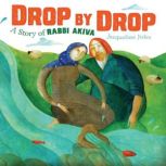 Drop by Drop A Story of Rabbi Akiva, Jacqueline Jules