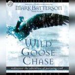 Wild Goose Chase Rediscover the Adventure of Pursuing God, Mark Batterson