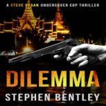 Dilemma A Steve Regan Undercover Cop Thriller, Stephen Bentley