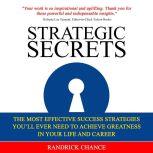 Strategic Secrets The Most Effective Success Strategies Youll Ever Need to Achieve Greatness in Your Life and Career, Randrick Chance