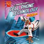 The Amazing Story of Cell Phone Technology Max Axiom STEM Adventures, Tammy Enz