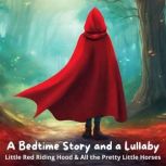 A Bedtime Story and a Lullaby: Little Red Riding Hood & All the Pretty Little Horses, Jacob Grimm