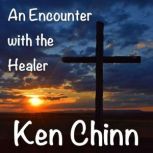 An Encounter with the Healer, Ken Chinn