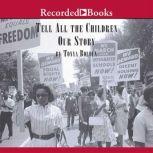 Tell All the Children Our Story Memories and Mementos of Being Young and Black in America, Tonya Bolden