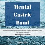 Mental Gastric Band: A Meditation for Rapid Weight Loss, Portion Control and Healthy Eating with Hypnosis Techniques (Relaxing Rain Version), Kameta Media
