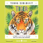 Tiger (Young Zoologist) A First Field Guide to the Big Cat with the Stripes, Samantha Helle