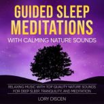 Guided Sleep Meditation with Calming Nature Sounds Relaxing Music with top Quality Nature Sounds for Deep Sleep, Tranquility, and Meditation, Sara  Breatna