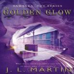 The Golden Glow Volume One Book One, J L Martin
