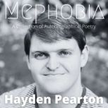 Mephobia The Fear of Becoming so Awesome that the Human Race can't Handle it and Everybody Dies: An Autobiography, Hayden Pearton
