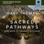 Sacred Pathways: Audio Bible Studies Nine Ways to Connect with God, Gary  Thomas
