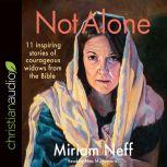 Not Alone 11 Inspiring Stories of Courageous Widows from the Bible