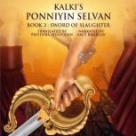 Ponniyin Selvan Book 3 : Sword of Slaughter, Kalki Krishnamurthy