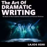 The Art Of Dramatic Writing, Lajos Egri