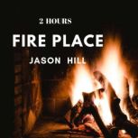Fire Place Meditation, Jason Hill