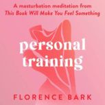 Personal Training A masturbation meditation from This Book Will Make You Feel Something, Florence Bark