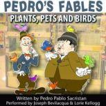 Pedros Fables: Plants, Pets, and Birds, Pedro Pablo Sacristn