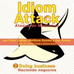 Idiom Attack Vol. 2: Doing Business (Spanish Edition): Ataque de Modismos 2 - Haciendo negocios