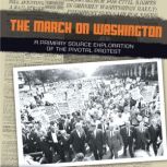 The March on Washington A Primary Source Exploration of the Pivotal Protest, Heather Schwartz