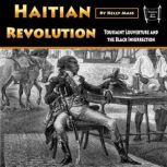 Haitian Revolution Toussaint Louverture and the Black Insurrection, Kelly Mass