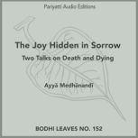 The Joy Hidden in Sorrow Two Talks on Death and Dying, Ayy? Medh?nand?