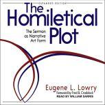 The Homiletical Plot, Expanded Edition The Sermon as Narrative Art Form, Eugene L. Lowry