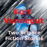 Kurt Vonnegut, Jr : Two Science Fiction Stories A trillion people? Oh dear!, Kurt Vonnegut, Jr.