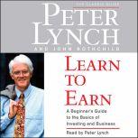 Learn to Earn A Beginner's Guide to the Basics of Investing, Peter Lynch