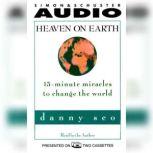 Heaven on Earth 15-Minute Miracles to Change the World, Danny Seo