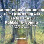 Akashic Record & Reiki Healing & 3rd Eye Awakening With Practical Peaceful  Meditation for Beginner: Finding Your Sense of Self & Enhancing Psychic Awareness, Greenleatherr