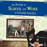 The Scoop on School and Work in Colonial America, Bonnie Hinman