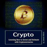 Crypto Learning How to Invest and Estimate with Cryptocurrencies