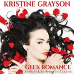 Geek Romance Stories of Love Amidst the Oddballs, Kristine Grayson