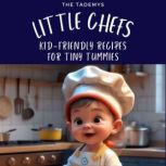 Little Chefs: Kid-Friendly Recipes for Tiny Tummies, The Tademys