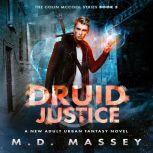 Druid Justice A New Adult Urban Fantasy Novel, M.D. Massey