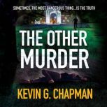 The Other Murder A sizzling mystery about murder, media, and the value of the truth, Kevin G. Chapman