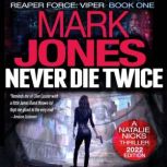 Never Die Twice An Action-Packed High-Tech Spy Thriller, Mark Caldwell Jones