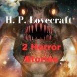 2 Horror Stories by H. P. Lovecraft Evil and terror live among us, H. P. Lovecraft
