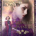 Princess Avenger A sexy epic fantasy romance novel, Bernadette Rowley