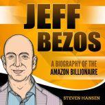 Jeff Bezos: A Biography of the Amazon Billionaire, Steven Hansen