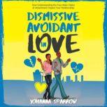 Dismissive-Avoidant in Love How Understanding the Four Main Styles of Attachment Can Impact Your Relationship, Johanna Sparrow