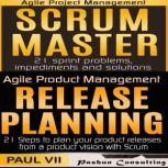 Agile Product Management Box Set: Scrum Master and Release Planning, Paul VII