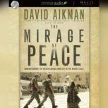 The Mirage of Peace Why the Conflict in the Middle East Never Ends, David Aikman